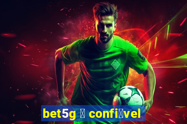 bet5g 茅 confi谩vel